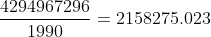 \frac{4294967296}{1990} = 2158275.023
